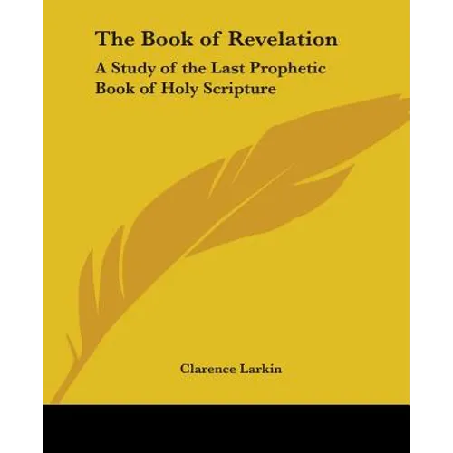 The Book of Revelation: A Study of the Last Prophetic Book of Holy Scripture - Paperback