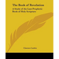 The Book of Revelation: A Study of the Last Prophetic Book of Holy Scripture - Paperback