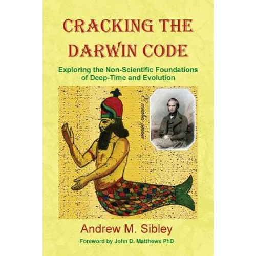 Cracking the Darwin Code: Exploring the Non-Scientific Foundations of Deep-Time and Evolution - Paperback