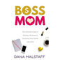 Boss Mom: The Ultimate Guide to Raising a Business & Nurturing Your Family Like a Pro - Paperback