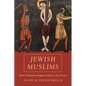 Jewish Muslims: How Christians Imagined Islam as the Enemy - Hardcover