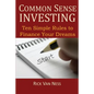 Common Sense Investing: Ten Simple Rules to Finance Your Dreams, or Create a Roadmap to Achieve Financial Independence - Paperback