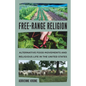 Free-Range Religion: Alternative Food Movements and Religious Life in the United States - Hardcover