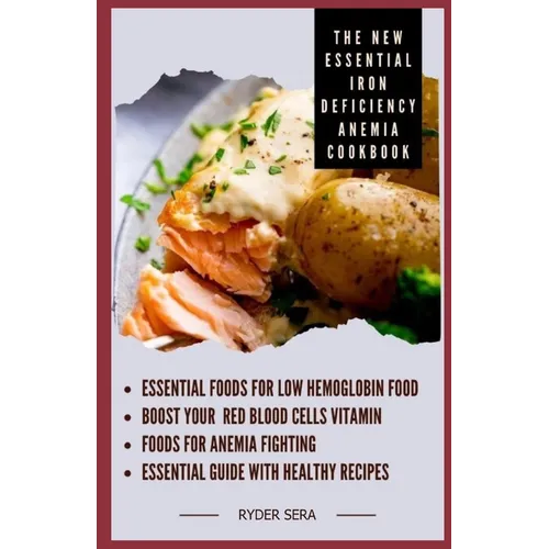 The New Essential Iron Deficiency Anemia Cookbook: Essential Foods for Low Hemoglobin Food + Boost Your Red Blood Cells Vitamin - Foods for Anemia Fig - Paperback