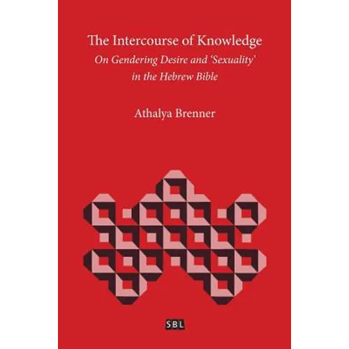 The Intercourse of Knowledge: On Gendering Desire and 'Sexuality' in the Hebrew Bible - Paperback