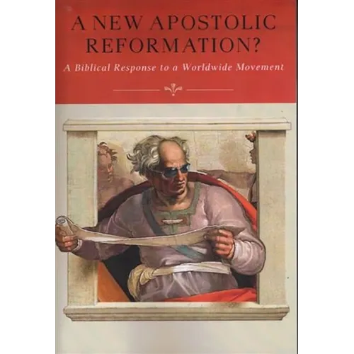 A New Apostolic Reformation?: A Biblical Response to a Worldwide Movement - Paperback