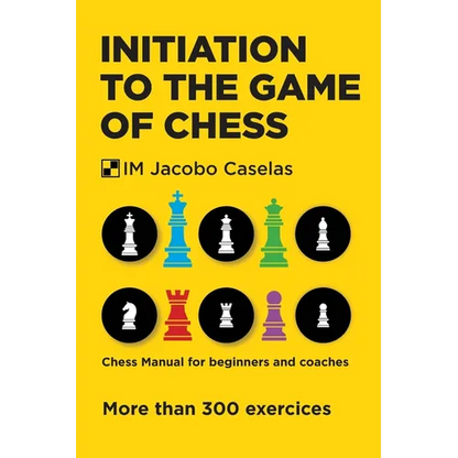 Initiation to the Game of Chess: Chess Manual for beginners and coaches - Paperback