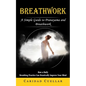 Breathwork: A Simple Guide to Pranayama and Breathwork (How a Daily Breathing Practice Can Drastically Improve Your Mind) - Paperback