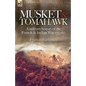 Musket & Tomahawk: A Military History of the French & Indian War, 1753-1760 - Hardcover