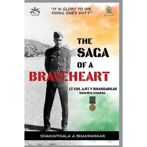 The Saga of a Braveheart: Lt Col Ajit V Bhandarkar Shaurya Chakra - Paperback