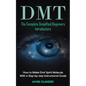 Dmt: The Complete Simplified Beginners Introductory (How to Make Dmt Spirit Molecule With a Step-by-step Instructional Guide) - Paperback