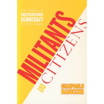 Militants and Citizens: The Politics of Participatory Democracy in Porto Alegre - Paperback