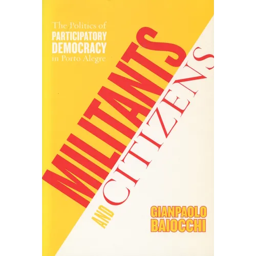 Militants and Citizens: The Politics of Participatory Democracy in Porto Alegre - Paperback