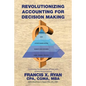 Revolutionizing Accounting for Decision Making: Combining the Disciplines of Lean with Activity Based Costing - Paperback