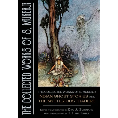 The Collected Works of S. Mukerji: Indian Ghost Stories and The Mysterious Traders - Hardcover