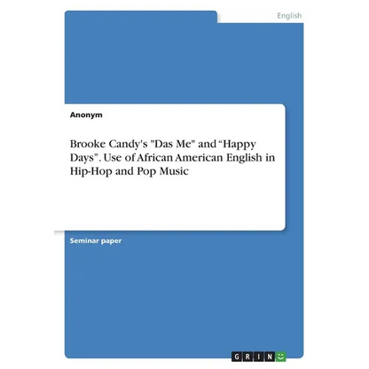 Brooke Candy's "Das Me" and "Happy Days". Use of African American English in Hip-Hop and Pop Music - Paperback
