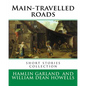 Main-travelled roads, By: Hamlin Garland, introduction By: William Dean Howells: short stories collection. William Dean Howells (March 1, 1837 - - Paperback