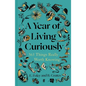 A Year of Living Curiously: 365 Things Really Worth Knowing - Hardcover