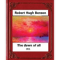 The Dawn of All (1911), by: Robert Hugh Benson - Paperback