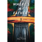 Where's My Father?: Seeking and Finding God in the Expected and Unexpected - Paperback