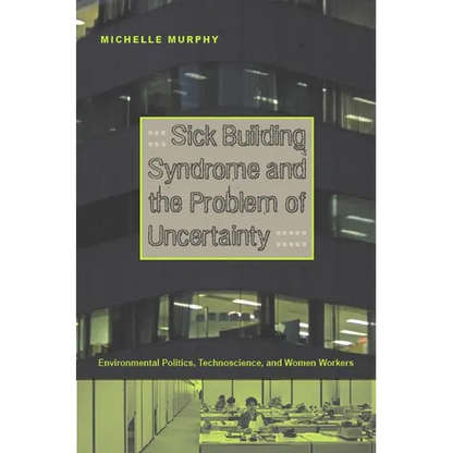 Sick Building Syndrome and the Problem of Uncertainty: Environmental Politics, Technoscience, and Women Workers - Paperback