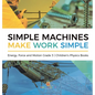 Simple Machines Make Work Simple Energy, Force and Motion Grade 3 Children's Physics Books - Hardcover