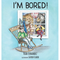 I'm Bored! - Hardcover