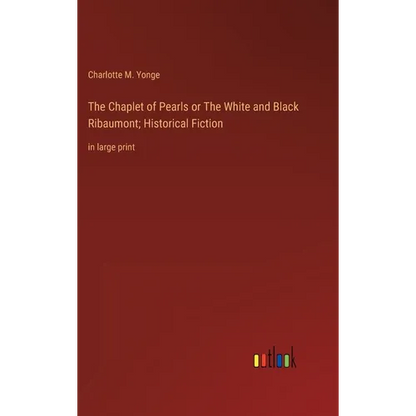 The Chaplet of Pearls or The White and Black Ribaumont; Historical Fiction: in large print - Hardcover