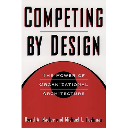 Competing by Design: The Power of Organizational Architecture - Hardcover