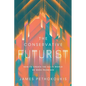 The Conservative Futurist: How to Create the Sci-Fi World We Were Promised - Hardcover