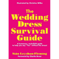 The Wedding Dress Survival Guide: A humorous, no-bullshit companion to help you say "Yes" without the stress! - Paperback