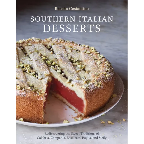 Southern Italian Desserts: Rediscovering the Sweet Traditions of Calabria, Campania, Basilicata, Puglia, and Sicily [A Baking Book] - Hardcover