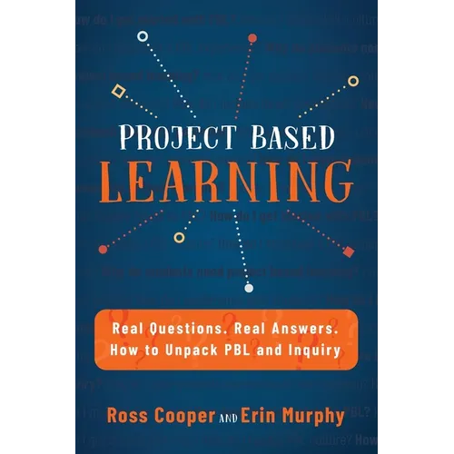 Project Based Learning: Real Questions. Real Answers. How to Unpack PBL and Inquiry - Paperback
