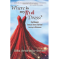 Where Is My Red Dress?: One Woman's Sensual, Sexual, Spiritual Journey to Wholeness - Paperback