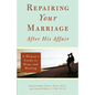Repairing Your Marriage After His Affair: A Woman's Guide to Hope and Healing - Paperback