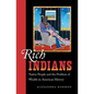 Rich Indians: Native People and the Problem of Wealth in American History - Paperback