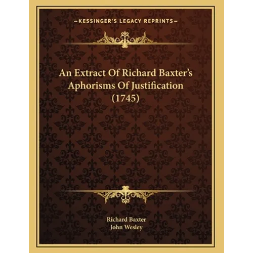 An Extract Of Richard Baxter's Aphorisms Of Justification (1745) - Paperback