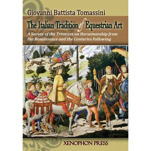 The Italian Tradition of Equestrian Art: A Survey of the Treatises on Horsemanship from the Renaissance and the Centuries Following - Paperback
