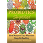 Probiotics Simplified: How Nature's Tiny Warriors Keep Us Healthy - Paperback