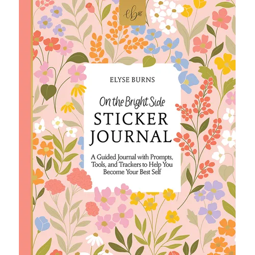 On the Bright Side Sticker Journal: A Guided Journal with Prompts, Tools, and Trackers to Help You Become Your Best Self - Hardcover