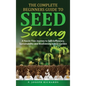 The Complete Beginners Guide to Seed Saving: A Hassle-Free Journey to Self-Sufficiency, Sustainability and Biodiversity in Your Garden - Hardcover