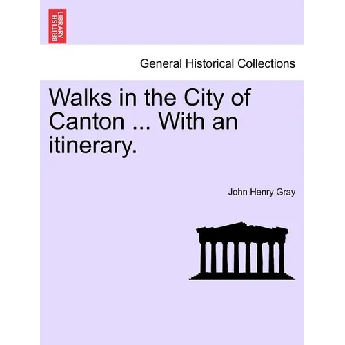 Walks in the City of Canton ... With an itinerary. - Paperback