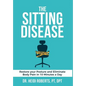 The Sitting Disease: Restore Your Posture and Eliminate Body Pain in 10 Minutes a Day - Hardcover