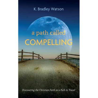A Path Called Compelling: Discovering the Christian Faith as a Path to Travel - Paperback