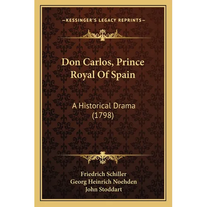 Don Carlos, Prince Royal Of Spain: A Historical Drama (1798) - Paperback