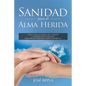 Sanidad para el Alma Herida: Como sanar las heridas del corazon y confrontar los traumas para obtener verdadera libertad espiritual - Paperback