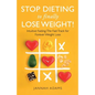 Stop Dieting to Finally Lose Weight!: Intuitive Fasting: The Fast Track for Forever Weight Loss: Intuitive Fasting: The Fast Track for Weight Loss - Paperback