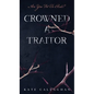 Crowned A Traitor - Hardcover