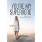 You're My Superhero: Being You is the Best Kind of Superpower - Hardcover