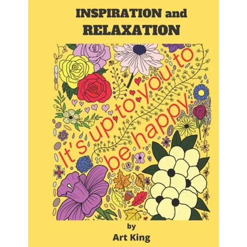 Inspiration and Relaxation: A Way to Relieve Stress and Have Fun Doing It. - Paperback